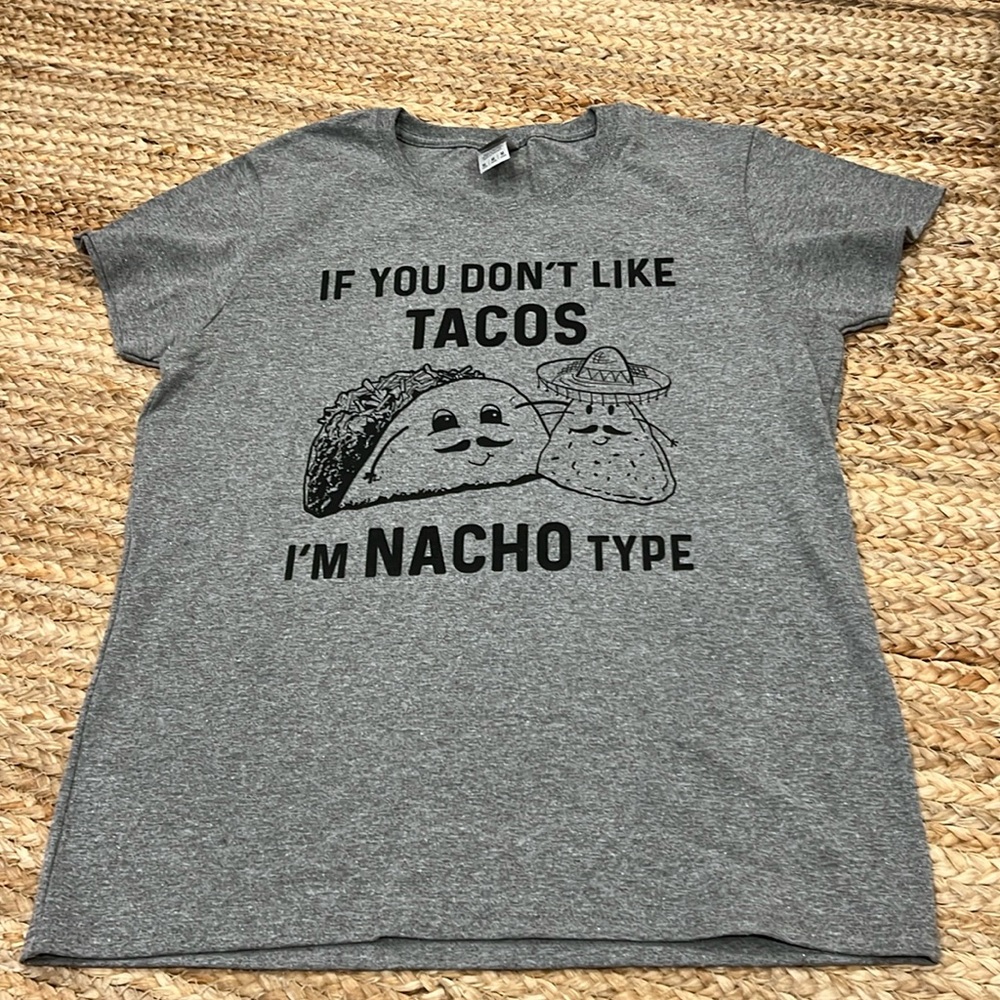 Taco Tee Shirt - If You Dont Like Tacos Im Nacho Type